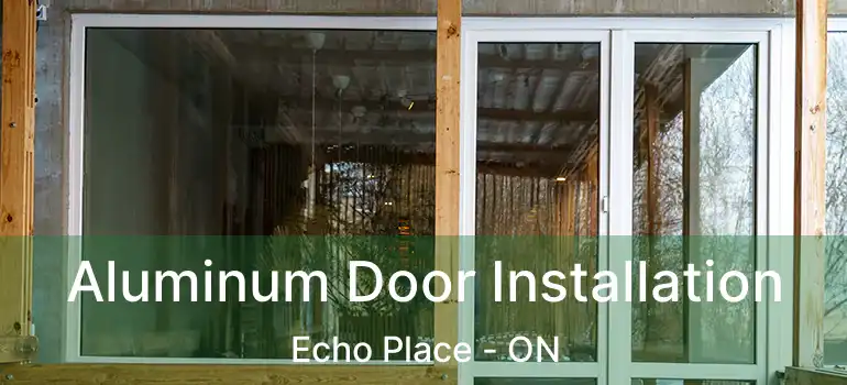  Aluminum Door Installation Echo Place - ON