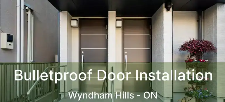  Bulletproof Door Installation Wyndham Hills - ON
