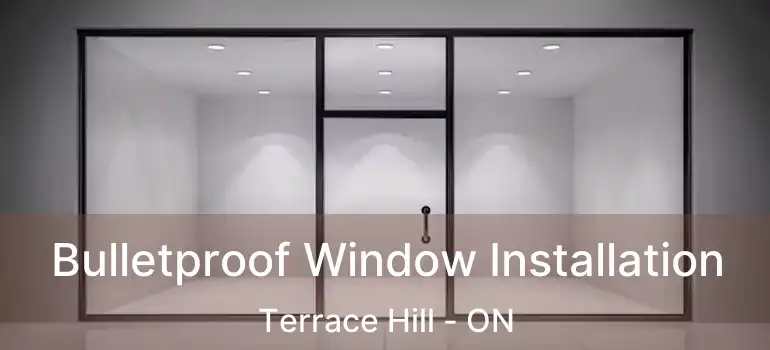  Bulletproof Window Installation Terrace Hill - ON