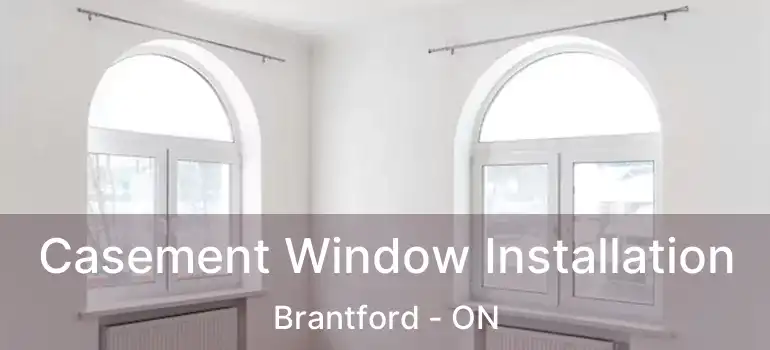  Casement Window Installation Brantford - ON