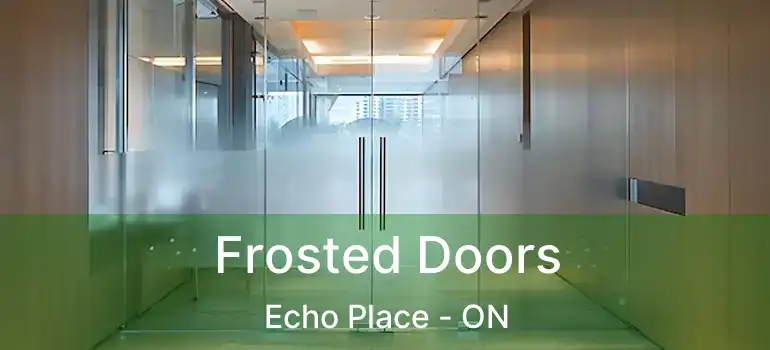  Frosted Doors Echo Place - ON