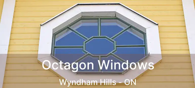  Octagon Windows Wyndham Hills - ON