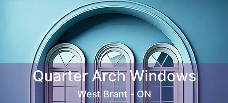  Quarter Arch Windows West Brant - ON