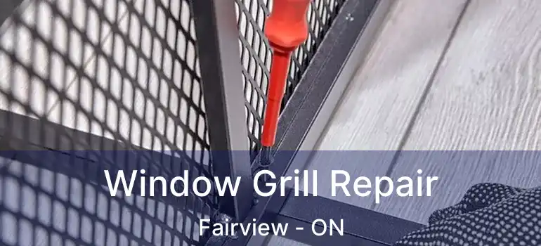  Window Grill Repair Fairview - ON