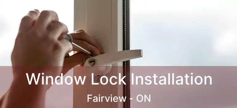  Window Lock Installation Fairview - ON